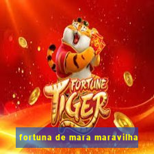 fortuna de mara maravilha